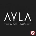 ayla_wish_i_was