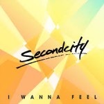 secondcity i wanna feel