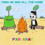 feed me far away