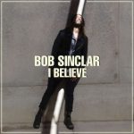 bob sinclar i believe