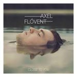 AXEL FLOVENT CLOSE TO YOU