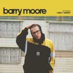 barry moore hey now